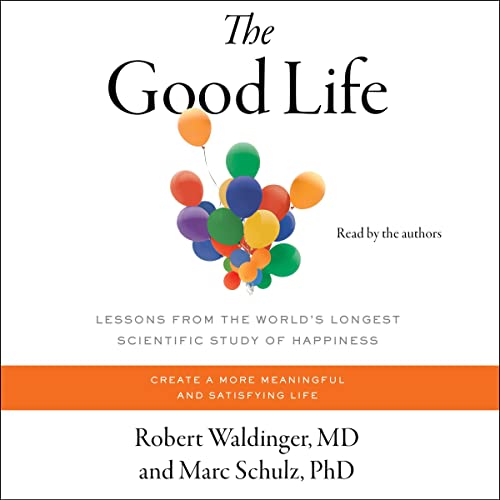 The Good Life By Robert Waldinger MD, Marc Schulz PhD
