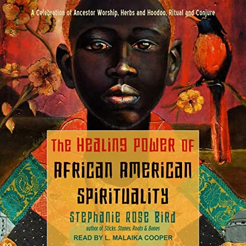 The Healing Power of African-American Spirituality By Stephanie Rose Bird