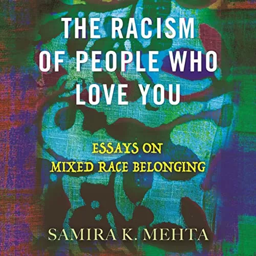 The Racism of People Who Love You By Samira Mehta