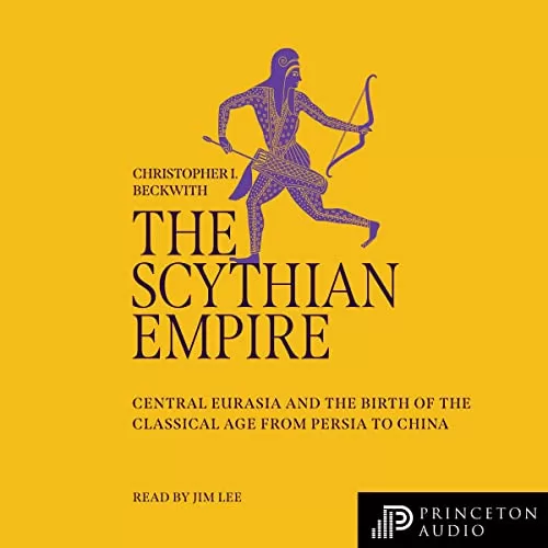 The Scythian Empire By Christopher I. Beckwith