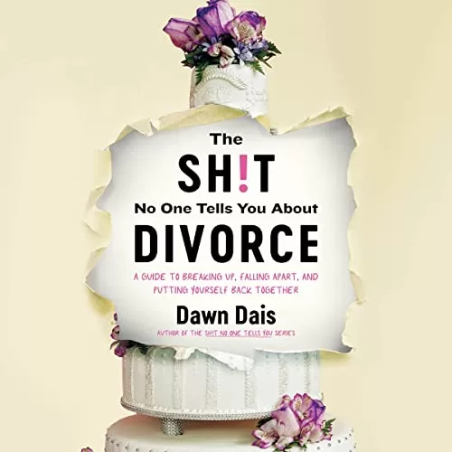 The Sh!t No One Tells You About Divorce By Dawn Dais