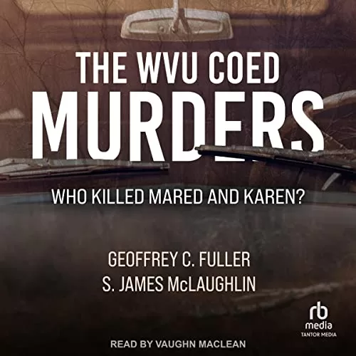 The WVU Coed Murders By Geoffrey C. Fuller, S. James McLaughlin