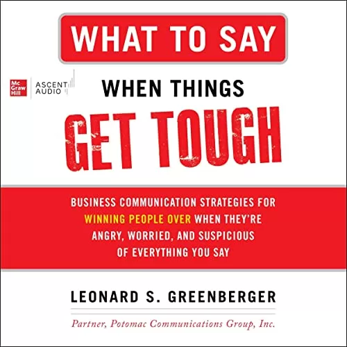 What to Say When Things Get Tough By Leonard S. Greenberger