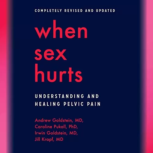 When Sex Hurts By Andrew Goldstein MD, Caroline Pukall PhD, Irwin Goldstein MD, Dr. Jill Krapf