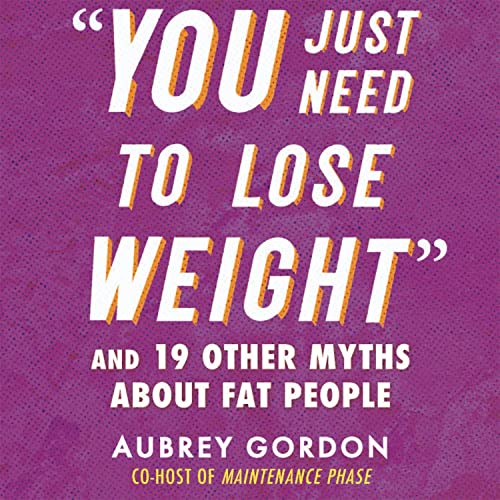 “You Just Need to Lose Weight” By Aubrey Gordon