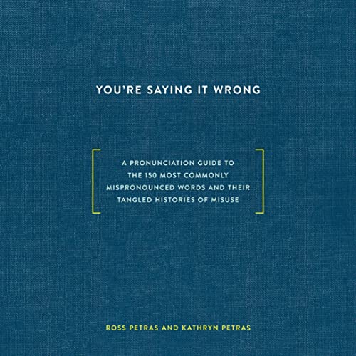 You're Saying It Wrong By Ross Petras, Kathryn Petras