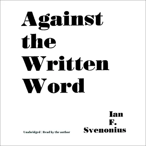 Against the Written Word By Ian F. Svenonius