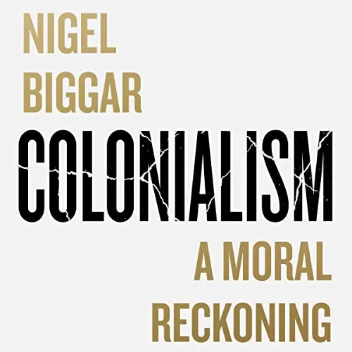 Colonialism By Nigel Biggar