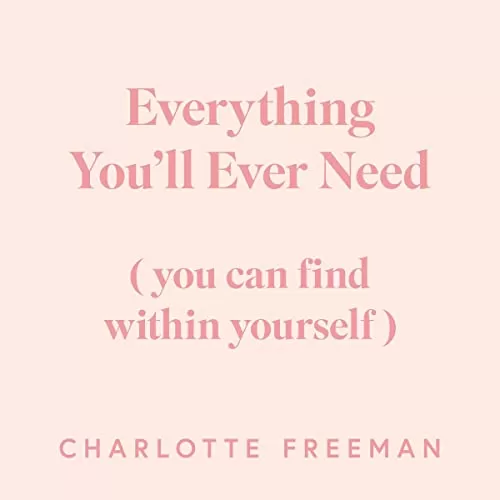 Everything You’ll Ever Need By Charlotte Freeman