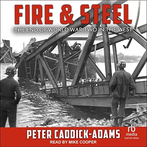 Fire and Steel By Peter Caddick-Adams