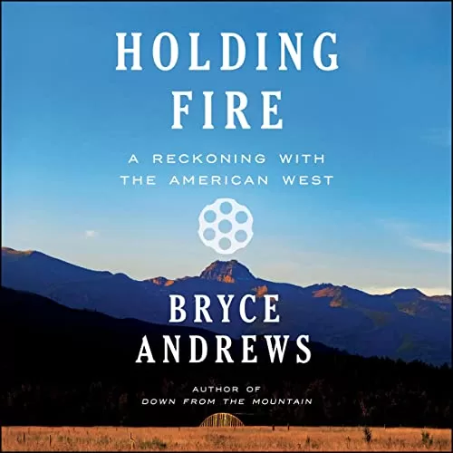 Holding Fire By Bryce Andrews