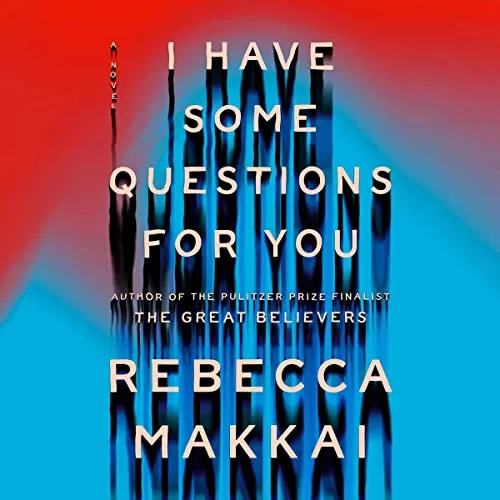 I Have Some Questions for You By Rebecca Makkai