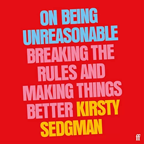 On Being Unreasonable By Kirsty Sedgman