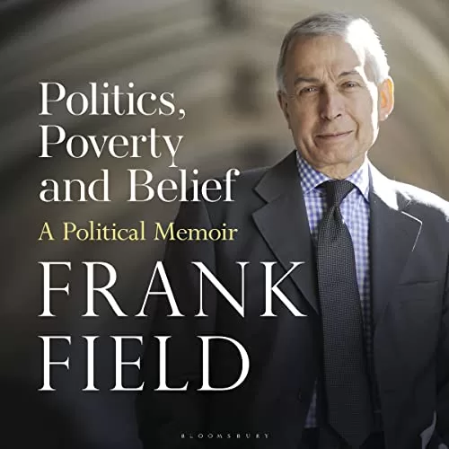 Politics, Poverty and Belief By The Rt Hon Frank Field