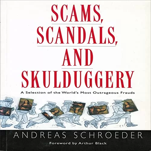 Scams, Scandals, and Skulduggery By Andreas Schroeder