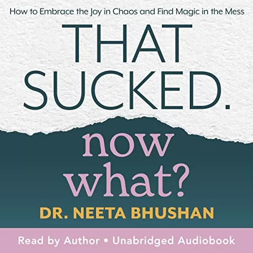 That Sucked, Now What? By Dr. Neeta Bhushan