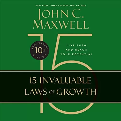 The 15 Invaluable Laws of Growth (10th Anniversary Edition) By John C. Maxwell
