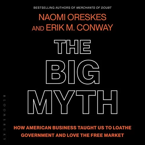 The Big Myth By Naomi Oreskes, Erik M. Conway