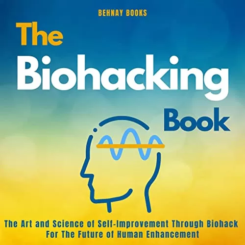 The Biohacking Book By Behnay Books