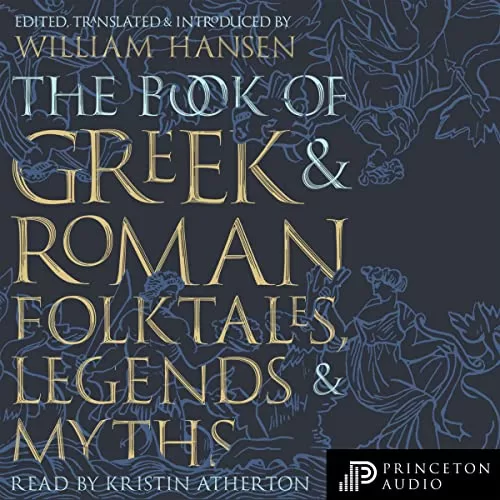 The Book of Greek and Roman Folktales, Legends, and Myths By William Hansen