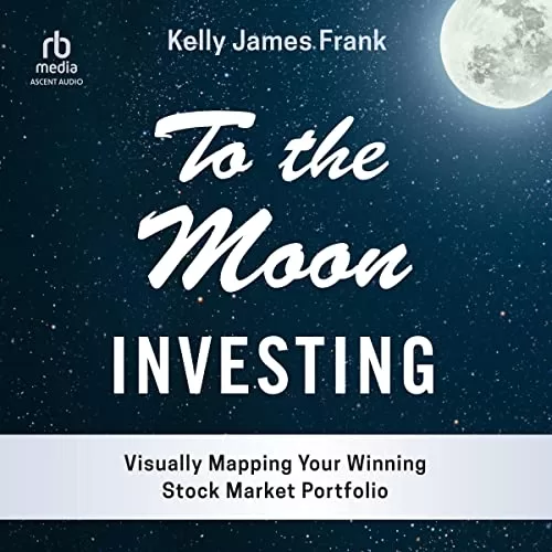 To the Moon Investing By Kelly J. Frank