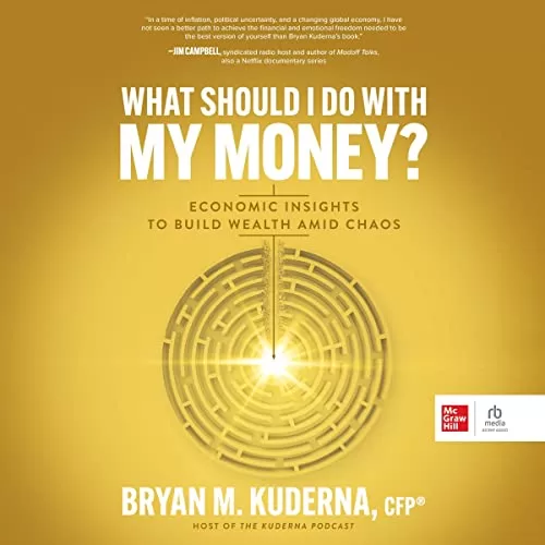 What Should I Do with My Money? By Bryan M. Kuderna