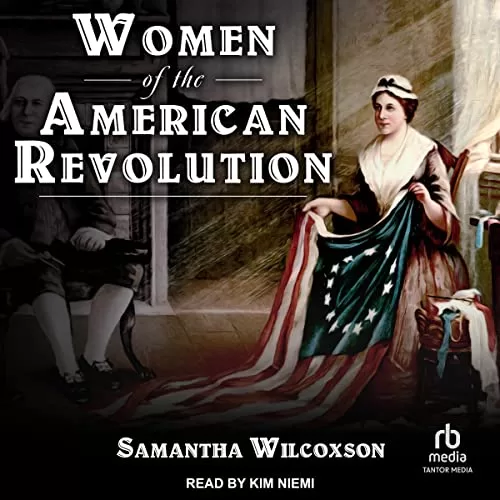 Women of the American Revolution By Samantha Wilcoxson