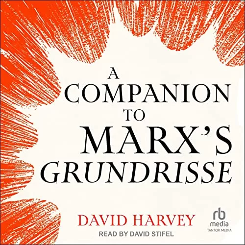 A Companion to Marx's Grundrisse By David Harvey