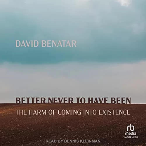 Better Never to Have Been By David Benatar