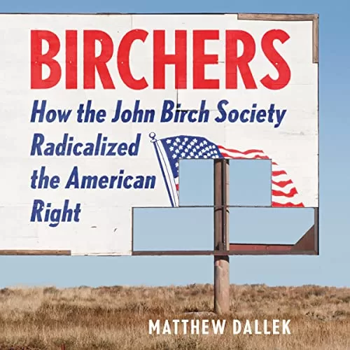 Birchers By Matthew Dallek