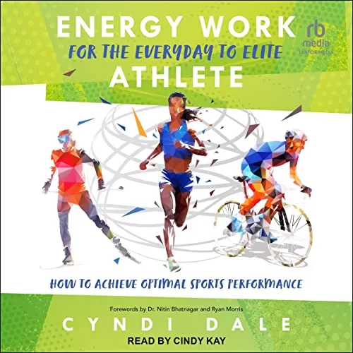 Energy Work for the Everyday to Elite Athlete By Cyndi Dale