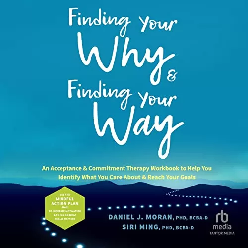 Finding Your Why and Finding Your Way By Daniel J. Moran PhD BCBA-D, Siri Ming PhD BCBA-D