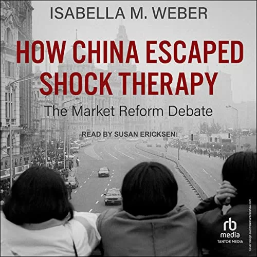 How China Escaped Shock Therapy By Isabella M. Weber