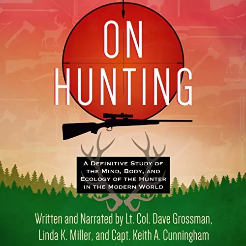 On Hunting By Lt. Col. Dave Grossman, Linda K. Miller, Capt. Keith A. Cunningham