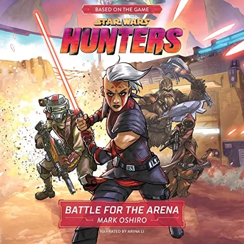 Star Wars Hunters: Battle for the Arena By Mark Oshiro