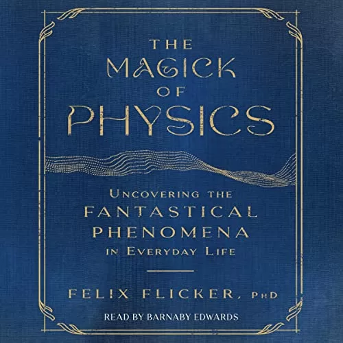 The Magick of Physics By Felix Flicker