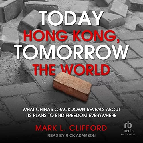 Today Hong Kong, Tomorrow the World By Mark L. Clifford