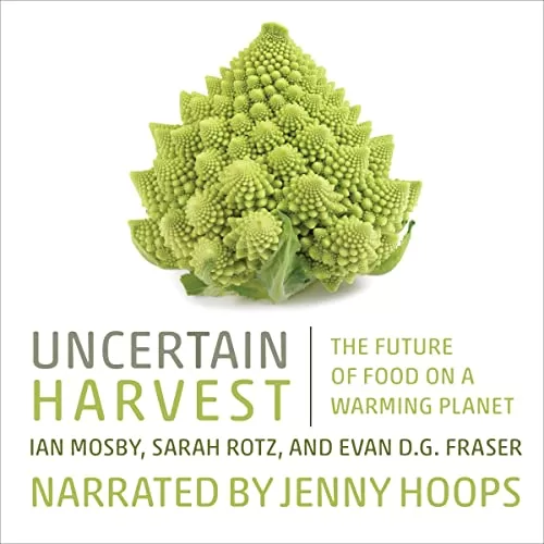 Uncertain Harvest By Ian Mosby, Sarah Rotz, Evan D.G. Fraser