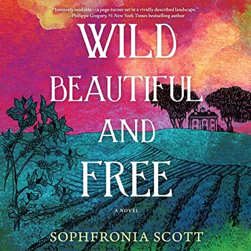 Wild, Beautiful, and Free By Sophfronia Scott