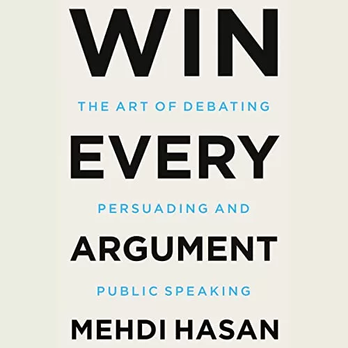Win Every Argument By Mehdi Hasan
