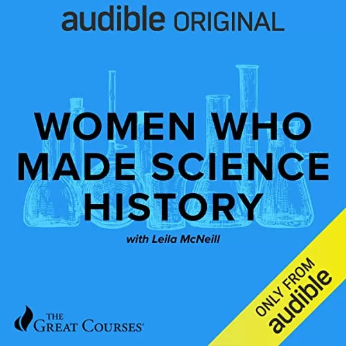 Women Who Made Science History By Leila McNeill, The Great Courses