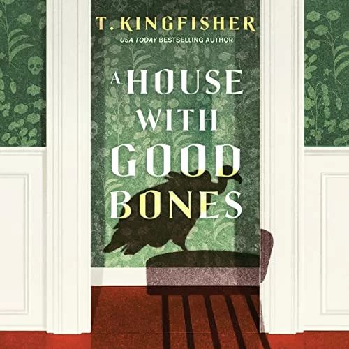 A House with Good Bones By T. Kingfisher