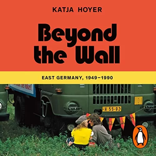 Beyond the Wall By Katja Hoyer