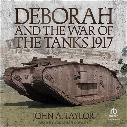 Deborah and the War of the Tanks 1917 By John A. Taylor