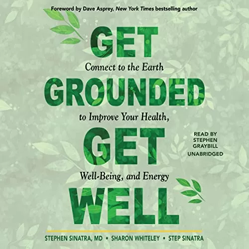 Get Grounded, Get Well By Stephen Sinatra, Sharon Whiteley, Step Sinatra