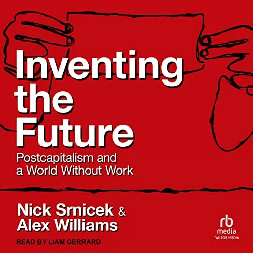 Inventing the Future By Nick Srnicek, Alex Williams