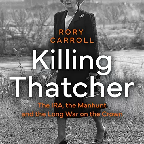 Killing Thatcher By Rory Carroll