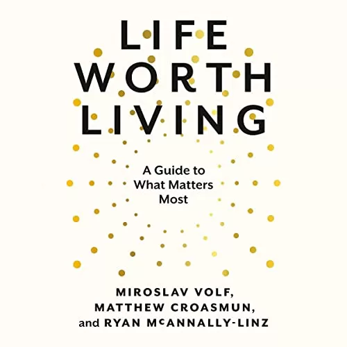 Life Worth Living By Miroslav Volf, Matthew Croasmun, Ryan McAnnally-Linz