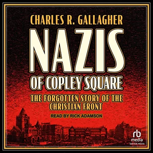 Nazis of Copley Square By Charles R. Gallagher