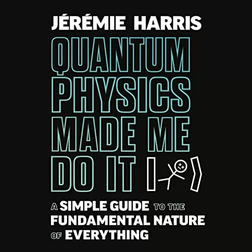 Quantum Physics Made Me Do It By Jeremie Harris